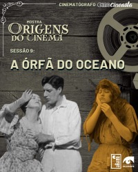 Cartaz do filme CINE CINEASTA – AS ORIGENS DO CINEMA: A ÓRFÃ DO OCEANO